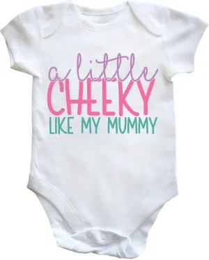 A Little Cheeky Like My Mummy Baby Vest Bodysuit