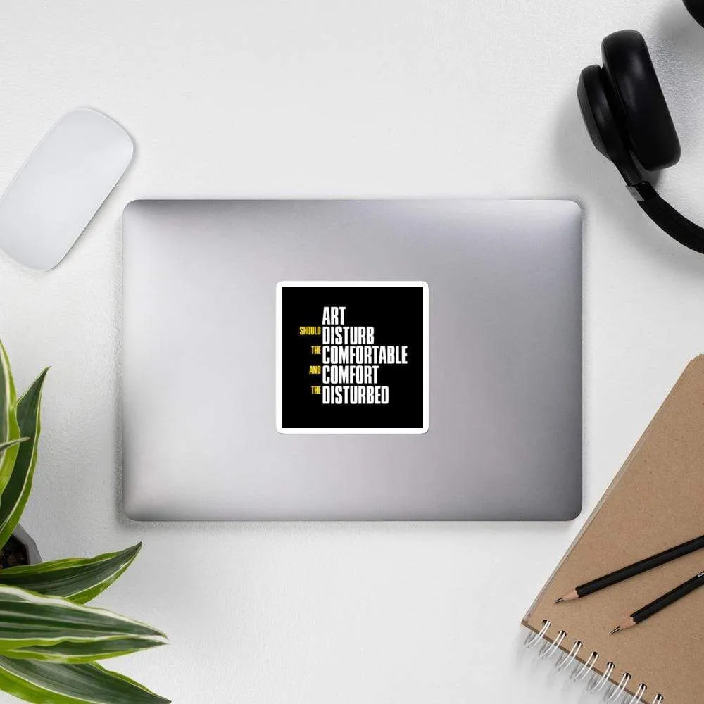 Art Should Disturb The Comfortable And Comfort The Disturbed - Sticker