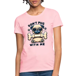 Don't Pug  With Me Women's Contoured T-Shirt