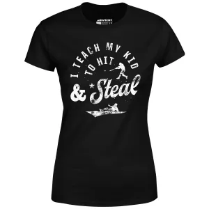 I Teach My Kid to Hit & Steal - Women's T-Shirt