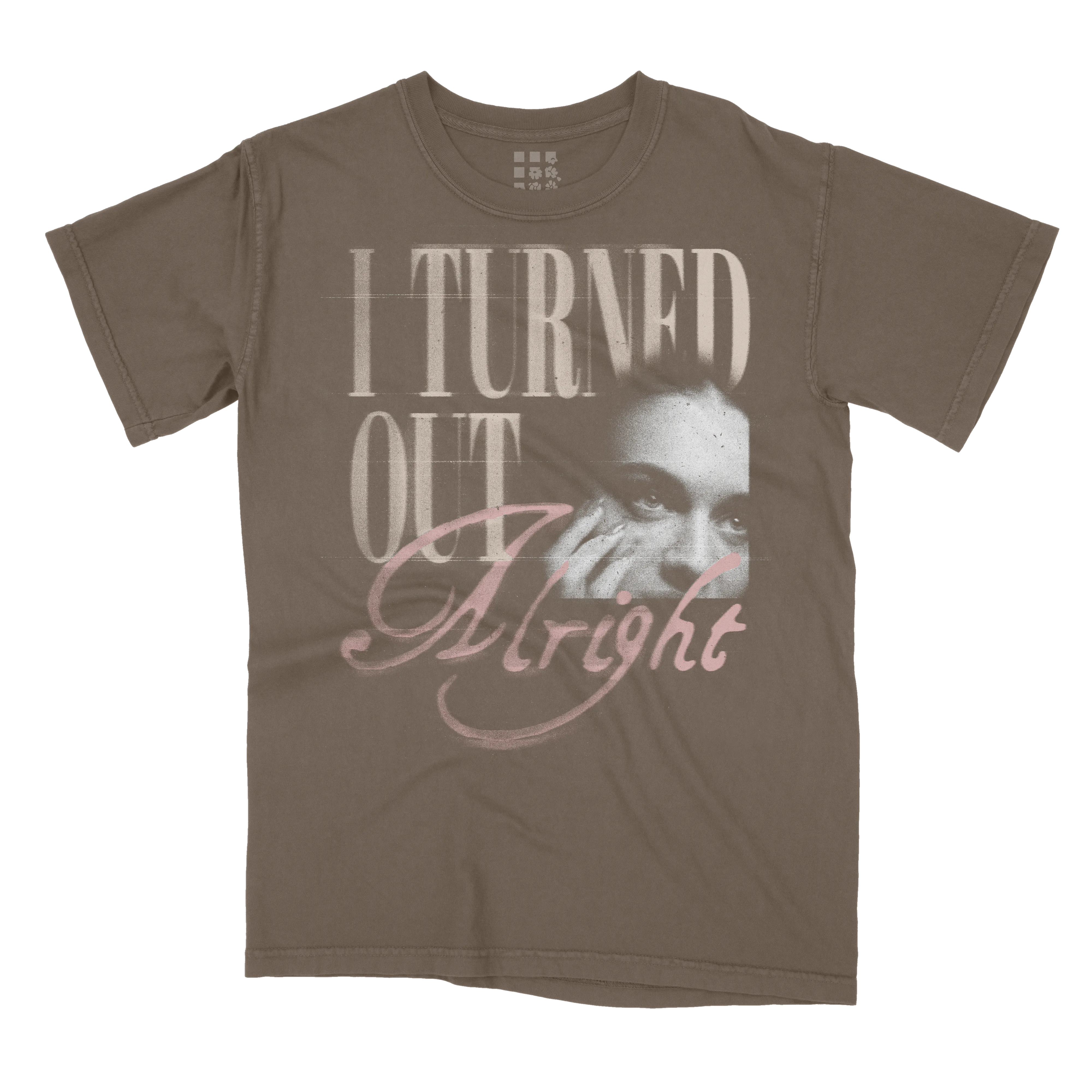 I TURNED OUT ALRIGHT T-SHIRT