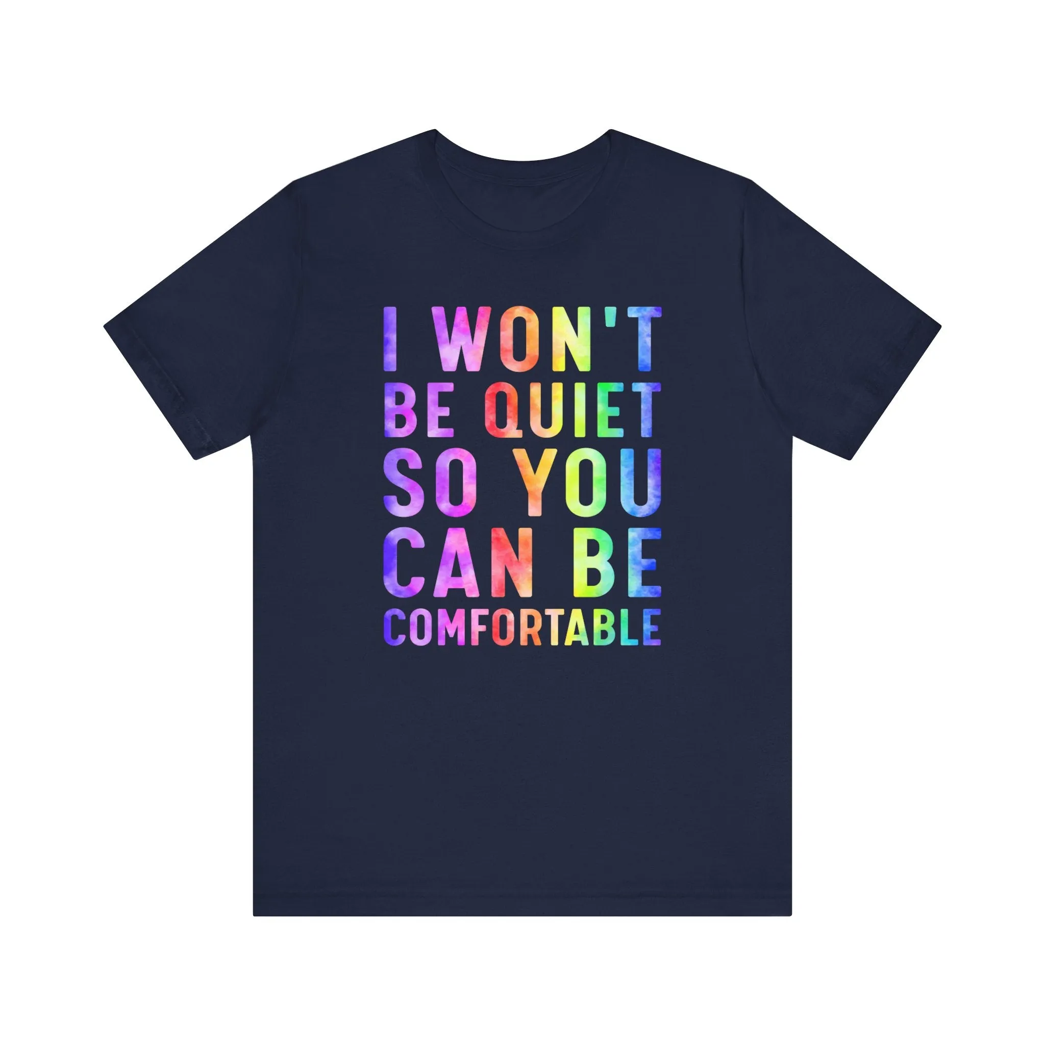 I Won't Be Quiet So You Can Be Comfortable