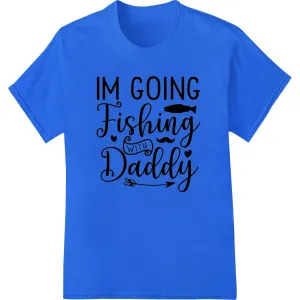 I'm Going Fishing With Daddy - Adorable Father's Day Design