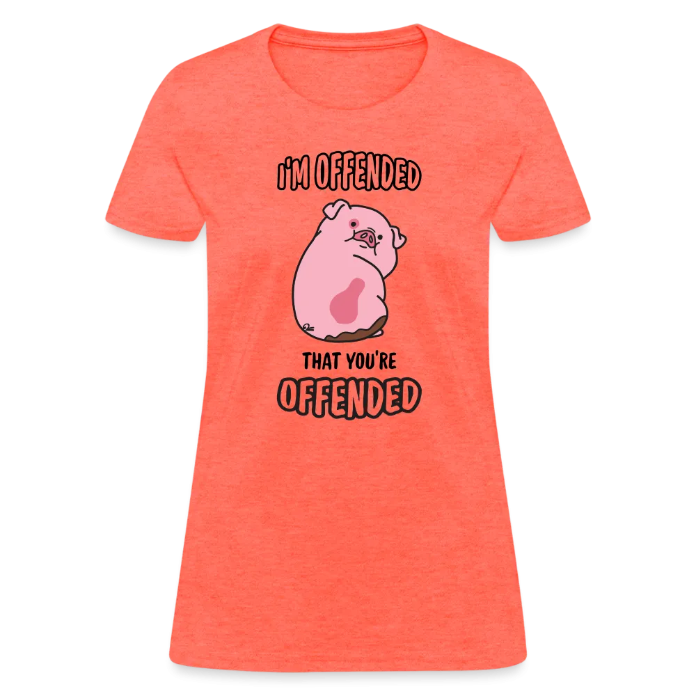 I'm Offended That You're Offended Women's T-Shirt