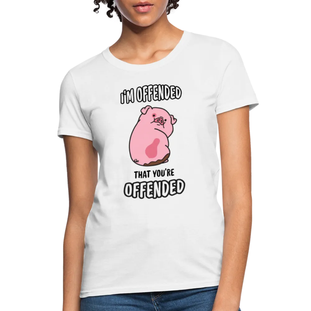 I'm Offended That You're Offended Women's T-Shirt