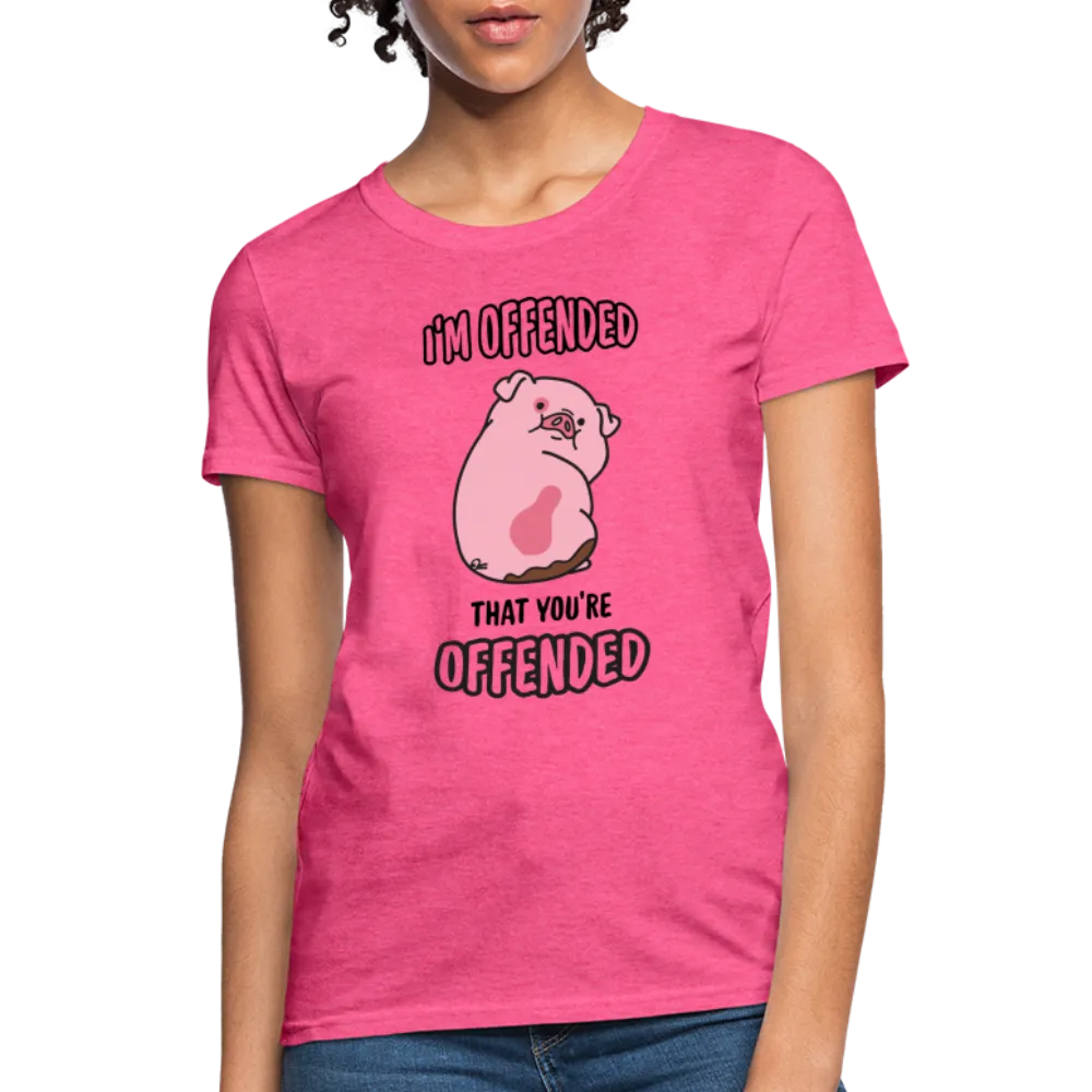 I'm Offended That You're Offended Women's T-Shirt