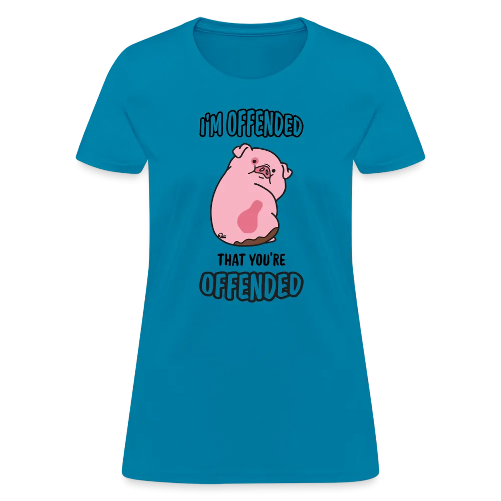 I'm Offended That You're Offended Women's T-Shirt