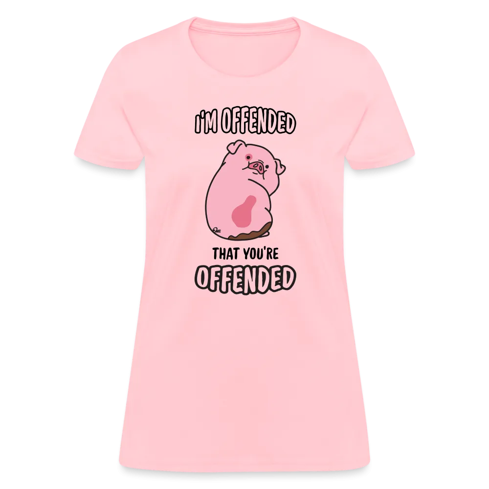 I'm Offended That You're Offended Women's T-Shirt