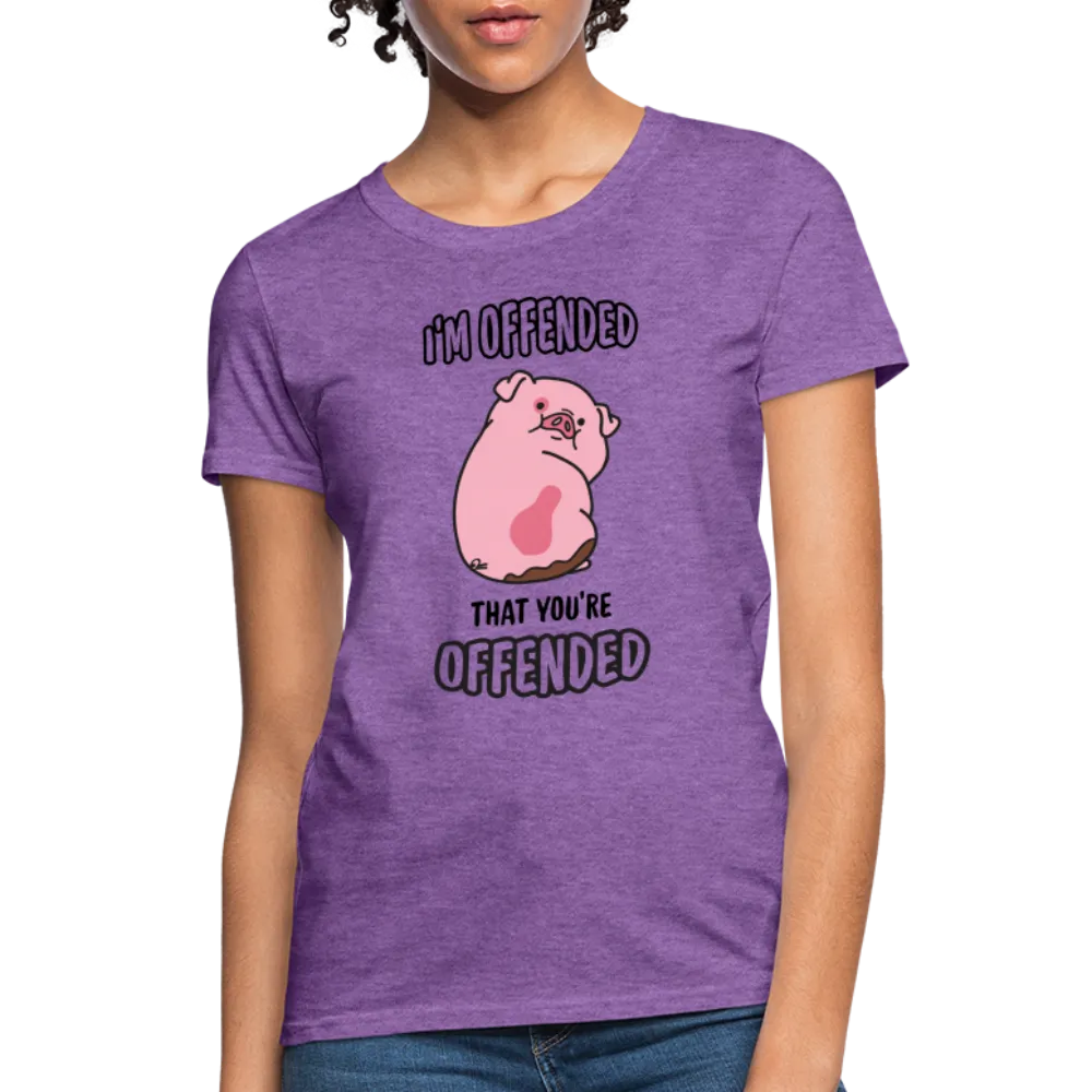 I'm Offended That You're Offended Women's T-Shirt
