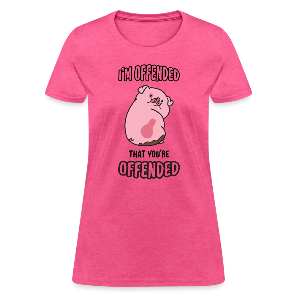 I'm Offended That You're Offended Women's T-Shirt