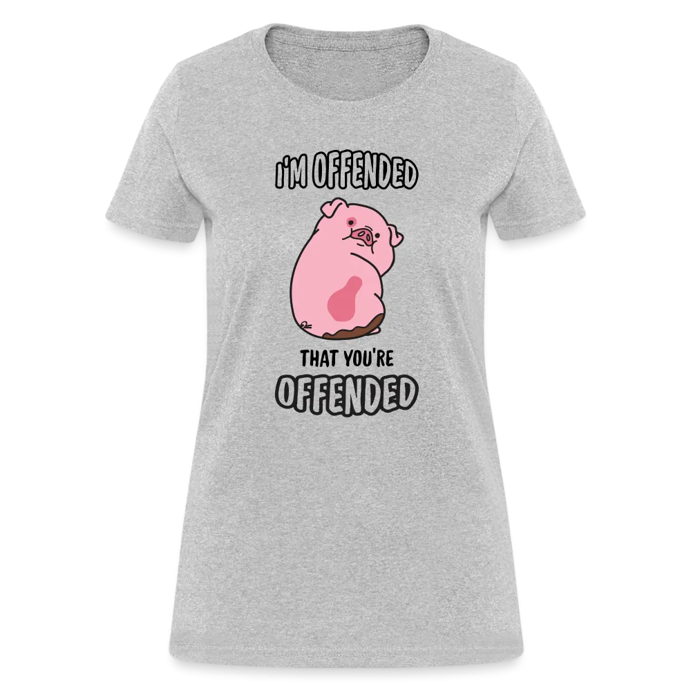 I'm Offended That You're Offended Women's T-Shirt