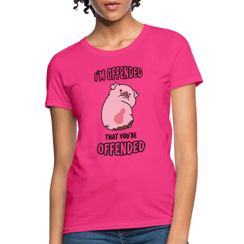 I'm Offended That You're Offended Women's T-Shirt