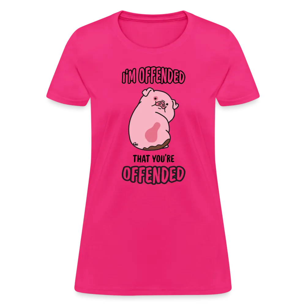I'm Offended That You're Offended Women's T-Shirt