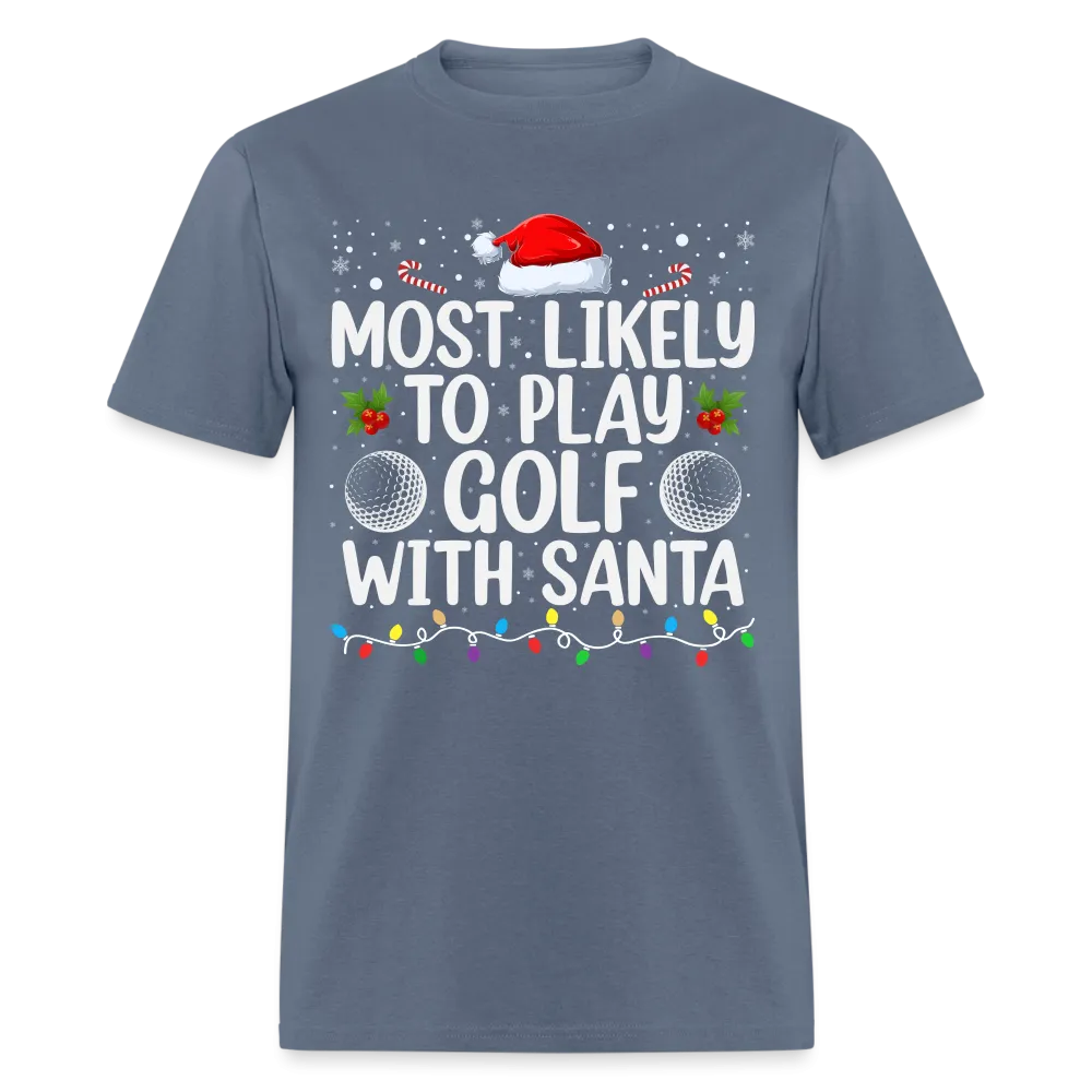 Most Likely to Play Golf with Santa T-Shirt