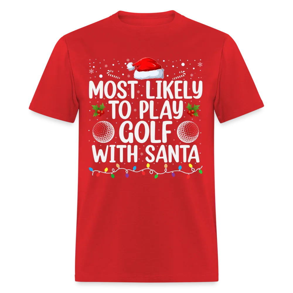 Most Likely to Play Golf with Santa T-Shirt