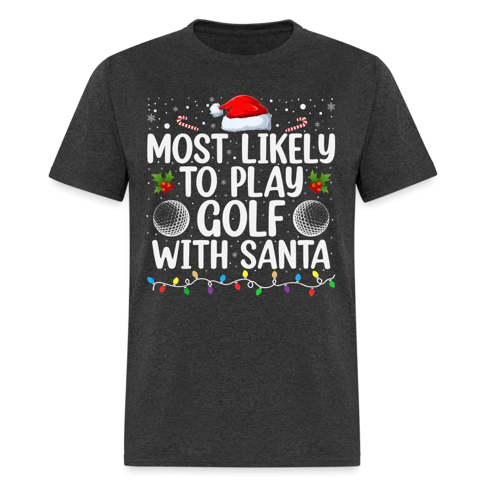Most Likely to Play Golf with Santa T-Shirt