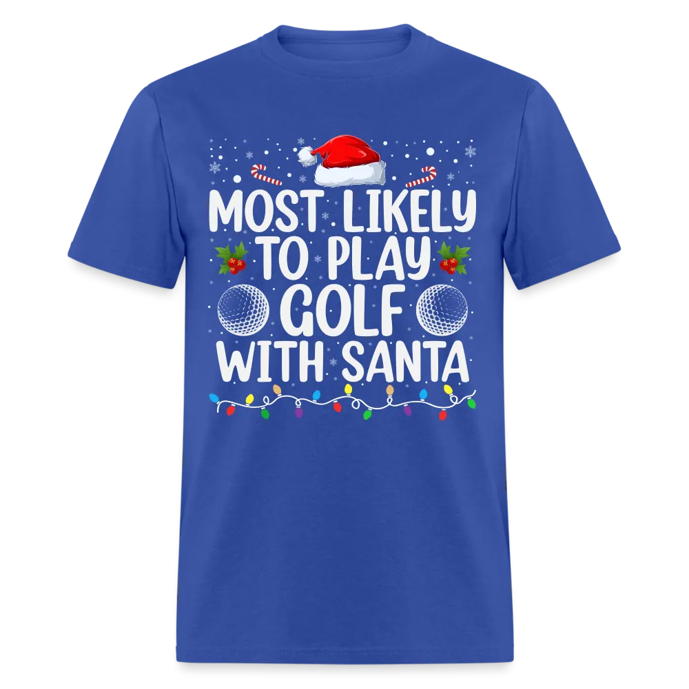 Most Likely to Play Golf with Santa T-Shirt