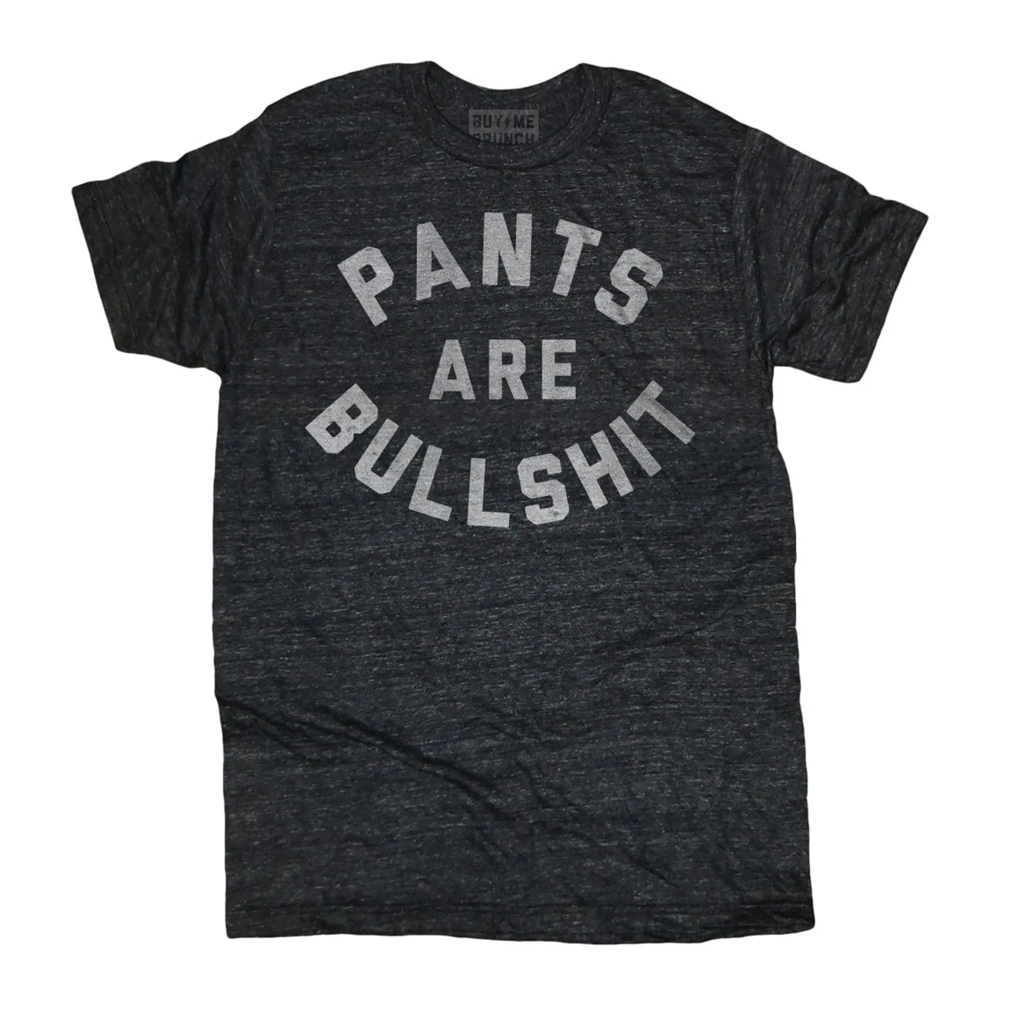Pants Are Bullshit Tee