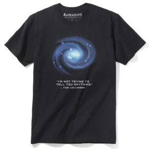 The Universe Isn't Trying To Tell You Anything T-Shirt
